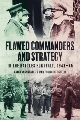 Hibás parancsnokok és stratégia az Olaszországért vívott harcokban, 1943-45 - Flawed Commanders and Strategy in the Battles for Italy, 1943-45