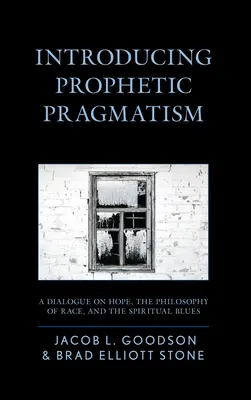 Představení prorockého pragmatismu: Dialóg o naději, filozofii rasy a duchovním blues: Úvodní slovo pragmatického pragmatika: Dialog o naději, filozofii rasy a duchovním blues. - Introducing Prophetic Pragmatism: A Dialogue on Hope, the Philosophy of Race, and the Spiritual Blues
