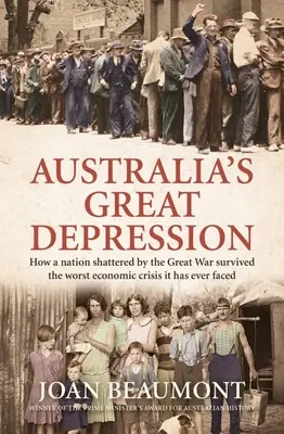 Ausztrália nagy gazdasági világválsága: Hogyan élte túl egy, a Nagy Háború által összetört nemzet a valaha volt legsúlyosabb gazdasági válságát - Australia's Great Depression: How a Nation Shattered by the Great War Survived the Worst Economic Crisis It Has Ever Faced