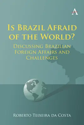 Fél-e Brazília a világtól? A brazil külügyek és kihívások megvitatása - Is Brazil Afraid of the World?: Discussing Brazilian Foreign Affairs and Challenges