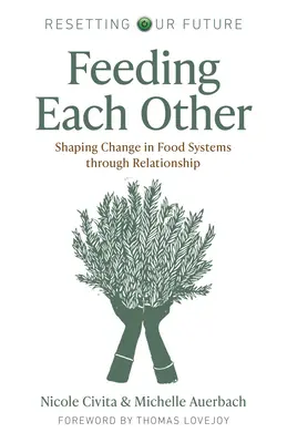 Egymást etetve: Az élelmezési rendszerek változásának alakítása kapcsolatokon keresztül - Feeding Each Other: Shaping Change in Food Systems Through Relationship