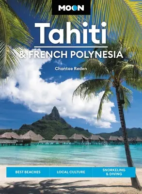 Hold Tahiti és Francia Polinézia: A legjobb strandok, helyi kultúra, sznorkelezés és búvárkodás - Moon Tahiti & French Polynesia: Best Beaches, Local Culture, Snorkeling & Diving