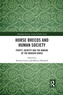 Lófajták és az emberi társadalom: Tisztaság, identitás és a modern ló kialakulása - Horse Breeds and Human Society: Purity, Identity and the Making of the Modern Horse