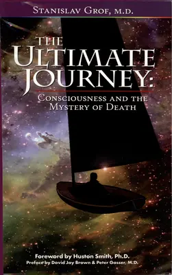 A végső utazás (2. kiadás): A tudat és a halál misztériuma - The Ultimate Journey (2nd Edition): Consciousness and the Mystery of Death