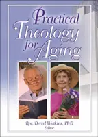 Gyakorlati teológia az öregedéshez - Practical Theology for Aging