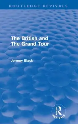 A britek és a Grand Tour (Routledge Revivals) - The British and the Grand Tour (Routledge Revivals)