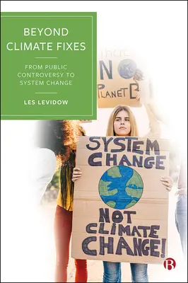 Beyond Climate Fixes: A nyilvános vitáktól a rendszerváltásig - Beyond Climate Fixes: From Public Controversy to System Change