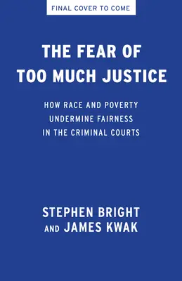 A túl sok igazságszolgáltatástól való félelem: Faj, szegénység és az egyenlőtlenség fennmaradása a büntetőbíróságokon - The Fear of Too Much Justice: Race, Poverty, and the Persistence of Inequality in the Criminal Courts