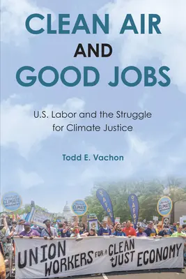 Tiszta levegő és jó munkahelyek: Az amerikai munka és az éghajlati igazságosságért folytatott küzdelem - Clean Air and Good Jobs: U.S. Labor and the Struggle for Climate Justice