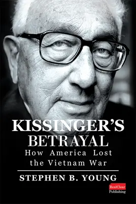 Kissinger árulása: Hogyan veszítette el Amerika a vietnami háborút? - Kissinger's Betrayal: How America Lost the Vietnam War