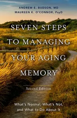 Hét lépés az öregedő memória kezeléséhez: Mi a normális, mi nem, és mit tehetünk ellene - Seven Steps to Managing Your Aging Memory: What's Normal, What's Not, and What to Do about It