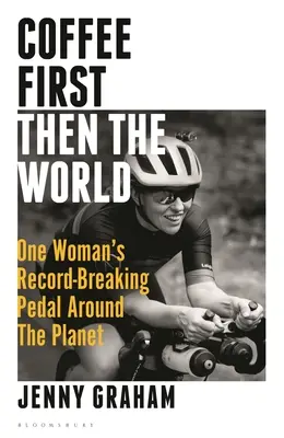 Először a kávé, aztán a világ: Egy nő rekordot döntő pedálozása a bolygó körül - Coffee First, Then the World: One Woman's Record-Breaking Pedal Around the Planet