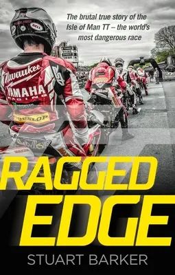 Ragged Edge - A Man-szigeti TT - a világ legveszélyesebb versenye - brutális igaz története - Ragged Edge - The brutal true story of the Isle of Man TT - the world's most dangerous race