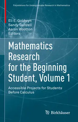 Matematikai kutatás a kezdő diákoknak, 1. kötet: Hozzáférhető projektek a számítás előtt álló diákok számára - Mathematics Research for the Beginning Student, Volume 1: Accessible Projects for Students Before Calculus