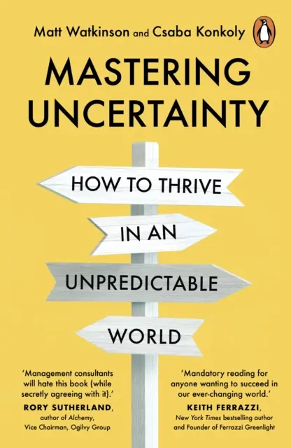 Mastering Uncertainty - Hogyan boldogulnak a nagy alapítók, vállalkozók és üzleti vezetők egy kiszámíthatatlan világban? - Mastering Uncertainty - How great founders, entrepreneurs and business leaders thrive in an unpredictable world