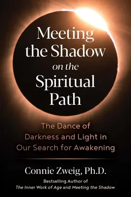 Találkozás az árnyékkal a spirituális úton: A sötétség és a fény tánca a felébredés keresésében - Meeting the Shadow on the Spiritual Path: The Dance of Darkness and Light in Our Search for Awakening