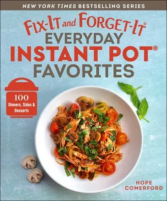 Fix-It and Forget-It Everyday Instant Pot Favorites: 100 vacsora, köretek és desszertek - Fix-It and Forget-It Everyday Instant Pot Favorites: 100 Dinners, Sides & Desserts