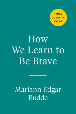 Hogyan tanulunk bátrak lenni: Döntő pillanatok az életben és a hitben - How We Learn to Be Brave: Decisive Moments in Life and Faith