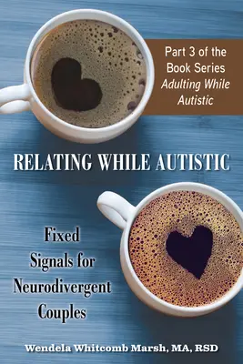 Kapcsolattartás autistaként: Fix jelek neurodivergens párok számára - Relating While Autistic: Fixed Signals for Neurodivergent Couples