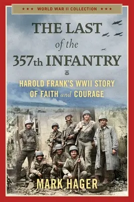 A 357. gyalogezred utolsó tagjai: Harold Frank második világháborús története a hitről és a bátorságról - The Last of the 357th Infantry: Harold Frank's WWII Story of Faith and Courage