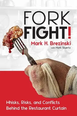 Forkfight! Suttogások, kockázatok és konfliktusok az éttermi függöny mögött - Forkfight!: Whisks, Risks, and Conflicts Behind the Restaurant Curtain