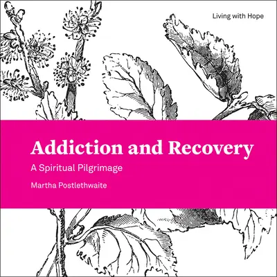 Függőség és felépülés: A Spiritual Pilgrimage (Spirituális zarándoklat) - Addiction and Recovery: A Spiritual Pilgrimage