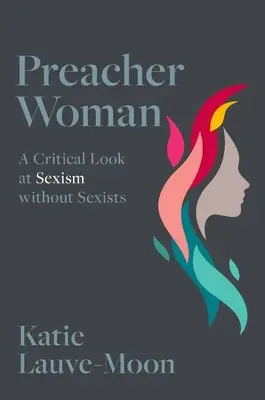 Preacher Woman - Kritikus pillantás a szexizmusra szexisták nélkül (Lauve-Moon Katie (Assistant Professor Assistant Professor Texas Christian University)) - Preacher Woman - A Critical Look at Sexism without Sexists (Lauve-Moon Katie (Assistant Professor Assistant Professor Texas Christian University))