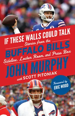 If These Walls Could Talk: Buffalo Bills: Történetek a Buffalo Bills oldalvonaláról, öltözőjéből és sajtópáholyából - If These Walls Could Talk: Buffalo Bills: Stories from the Buffalo Bills Sideline, Locker Room, and Press Box