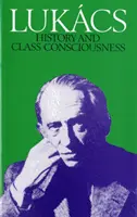 Történelem és osztálytudat - Tanulmányok a marxista dialektikáról - History and Class Consciousness - Studies in Marxist Dialectics