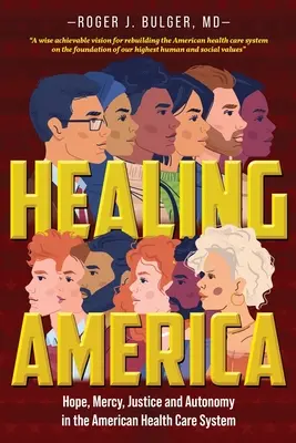 Gyógyító Amerika: Remény, irgalom, igazságosság és autonómia az amerikai egészségügyi rendszerben - Healing America: Hope, Mercy, Justice and Autonomy in the American Health Care System