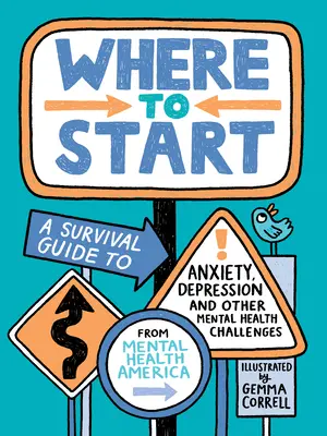 Hol kezdjem? A Survival Guide to Anxiety, Depression, and Other Mental Health Challenges (Túlélési útmutató a szorongás, a depresszió és más mentális egészségügyi kihívásokhoz) - Where to Start: A Survival Guide to Anxiety, Depression, and Other Mental Health Challenges