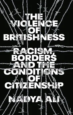 A britség erőszakossága: Rasszizmus, határok és az állampolgárság feltételei - The Violence of Britishness: Racism, Borders and the Conditions of Citizenship