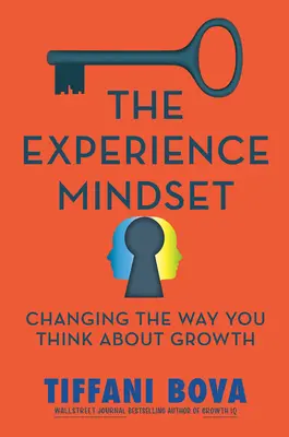 Az élményalapú gondolkodásmód: A növekedésről való gondolkodás megváltoztatása - The Experience Mindset: Changing the Way You Think about Growth