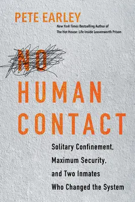 Nincs emberi kapcsolat: Magánzárka, szigorúan őrzött cellák és két rab, akik megváltoztatták a rendszert - No Human Contact: Solitary Confinement, Maximum Security, and Two Inmates Who Changed the System