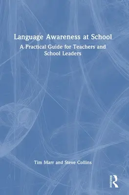 Nyelvi tudatosság az iskolában: Gyakorlati útmutató tanárok és iskolavezetők számára - Language Awareness at School: A Practical Guide for Teachers and School Leaders