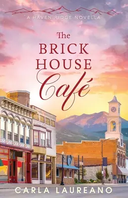 The Brick House Cafe: A Clean Small-Town Contemporary Romance Novella