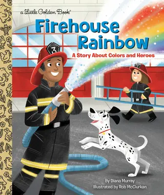 Tűzraktér szivárvány: Egy történet a színekről és a hősökről - Firehouse Rainbow: A Story about Colors and Heroes