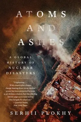 Atoms and Ashes: A nukleáris katasztrófák globális története - Atoms and Ashes: A Global History of Nuclear Disasters