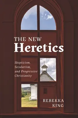 Az új eretnekek: Szkepticizmus, szekularizmus és a progresszív kereszténység - The New Heretics: Skepticism, Secularism, and Progressive Christianity