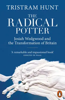 Radikális fazekas - Josiah Wedgwood és Nagy-Britannia átalakulása - Radical Potter - Josiah Wedgwood and the Transformation of Britain