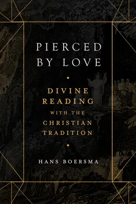 A szeretet által áthatolva: Isteni olvasmányok a keresztény hagyománnyal - Pierced by Love: Divine Reading with the Christian Tradition