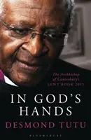 Isten kezében - A Canterbury érsek nagyböjti könyve 2015 (Tutu Desmond (Szerző)) - In God's Hands - The Archbishop of Canterbury's Lent Book 2015 (Tutu Desmond (Author))