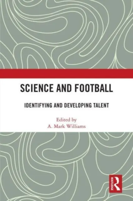 Tudomány és labdarúgás: A tehetség azonosítása és fejlesztése - Science and Football: Identifying and Developing Talent