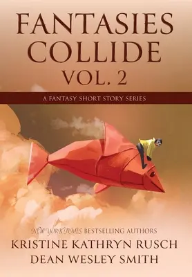 Fantasies Collide, Vol. 2: A Fantasy Short Story Series (Fantáziák ütköznek, 2. kötet: Egy fantasy novellasorozat) - Fantasies Collide, Vol. 2: A Fantasy Short Story Series