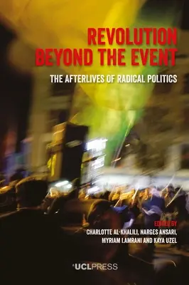Forradalom az eseményen túl: A radikális politika utóélete - Revolution Beyond the Event: The afterlives of radical politics