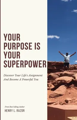 A célod a szupererőd Fedezd fel az életfeladatodat, és válj hatalmassá! - Your Purpose is Your Superpower Discover Your Life's Assignment and Become a Powerful You