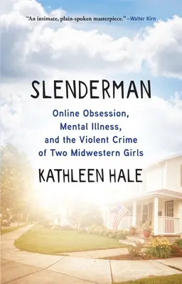 Slenderman: Online megszállottság, mentális betegség és két középnyugati lány erőszakos bűnténye - Slenderman: Online Obsession, Mental Illness, and the Violent Crime of Two Midwestern Girls