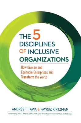 Az inkluzív szervezetek 5 fegyelme: Hogyan alakítják át a világot a sokszínű és méltányos vállalkozások - The 5 Disciplines of Inclusive Organizations: How Diverse and Equitable Enterprises Will Transform the World