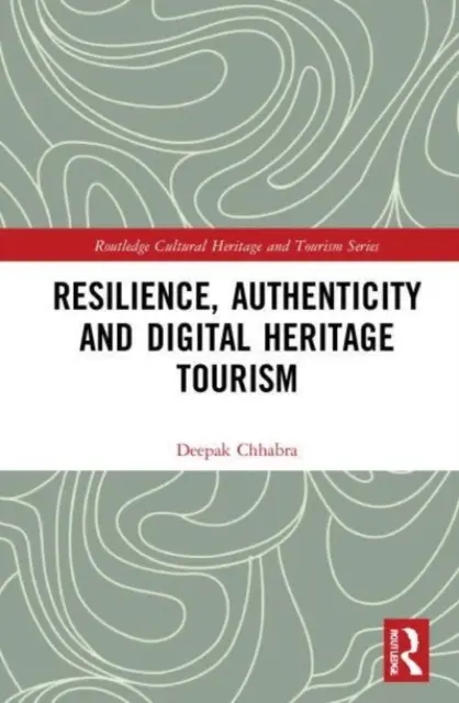 Rugalmasság, hitelesség és digitális örökségturizmus - Resilience, Authenticity and Digital Heritage Tourism
