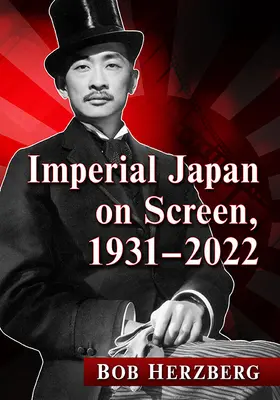 A császári Japán a képernyőn, 1931-2022 - Imperial Japan on Screen, 1931-2022